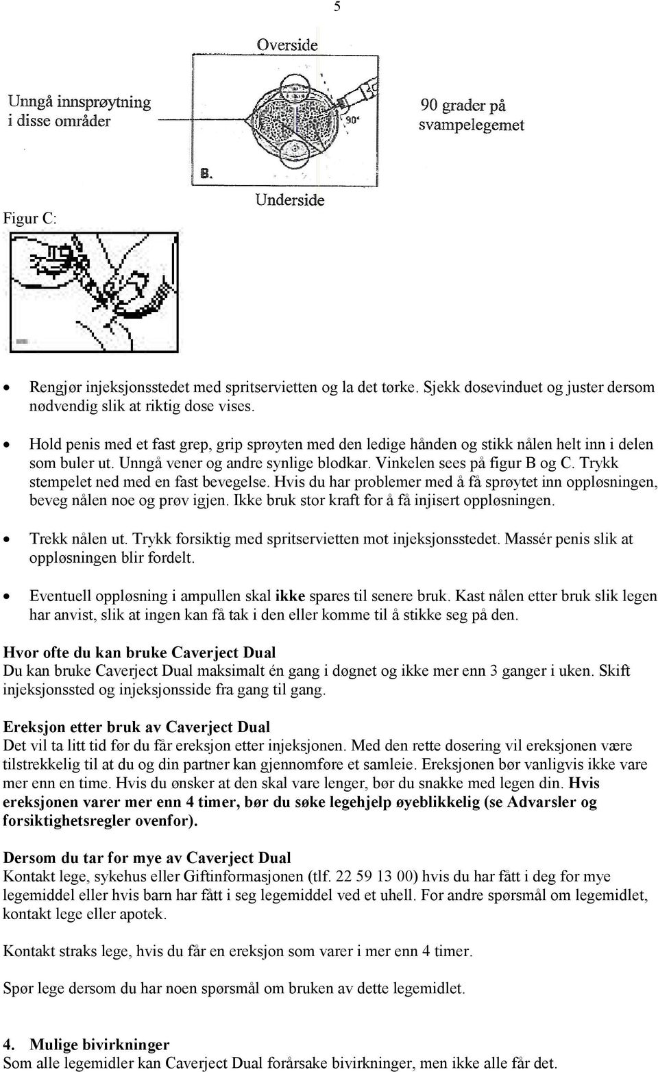 Trykk stempelet ned med en fast bevegelse. Hvis du har problemer med å få sprøytet inn oppløsningen, beveg nålen noe og prøv igjen. Ikke bruk stor kraft for å få injisert oppløsningen. Trekk nålen ut.