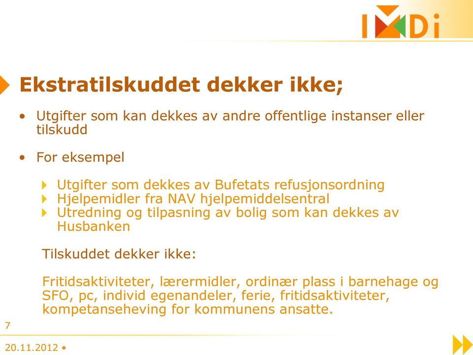 tilpasning av bolig som kan dekkes av Husbanken Tilskuddet dekker ikke: 7 Fritidsaktiviteter, lærermidler,