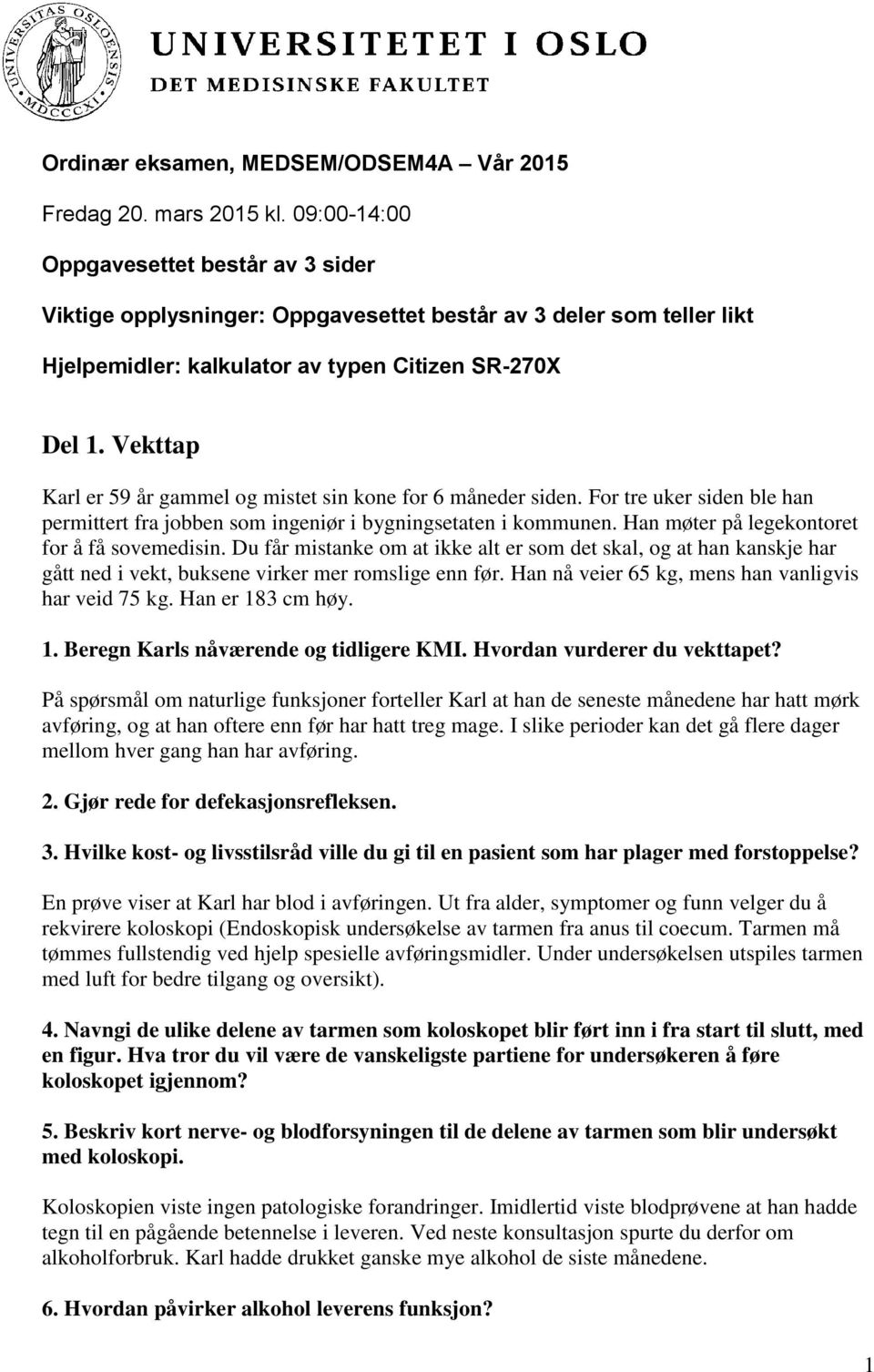 Vekttap Karl er 59 år gammel og mistet sin kone for 6 måneder siden. For tre uker siden ble han permittert fra jobben som ingeniør i bygningsetaten i kommunen.