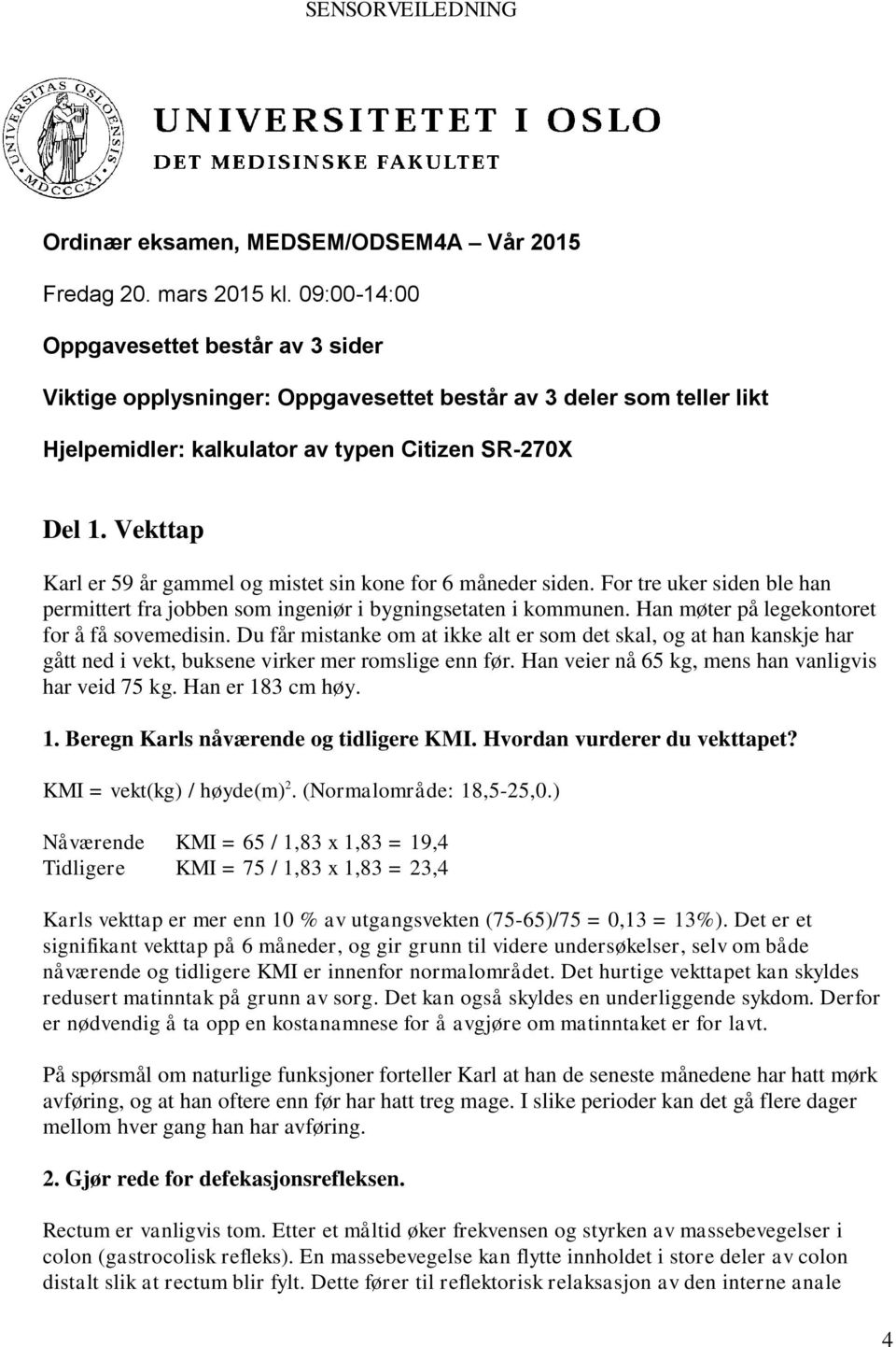 Vekttap Karl er 59 år gammel og mistet sin kone for 6 måneder siden. For tre uker siden ble han permittert fra jobben som ingeniør i bygningsetaten i kommunen.