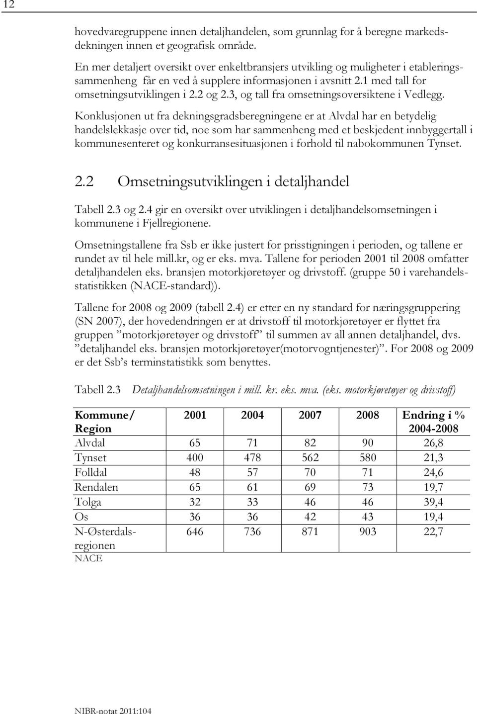 3, og tall fra omsetningsoversiktene i Vedlegg.