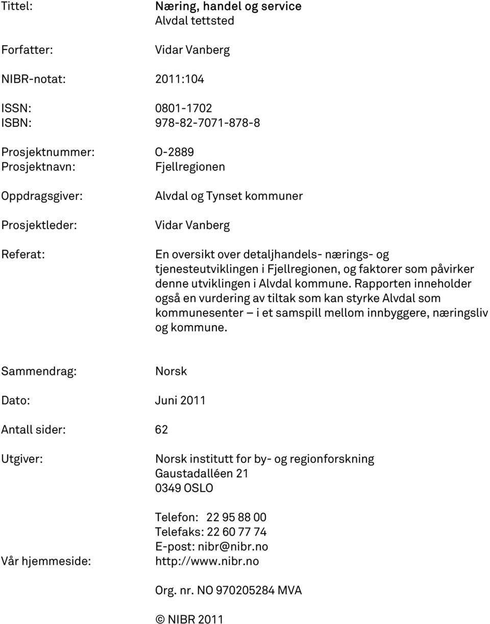 utviklingen i Alvdal kommune. Rapporten inneholder også en vurdering av tiltak som kan styrke Alvdal som kommunesenter i et samspill mellom innbyggere, næringsliv og kommune.