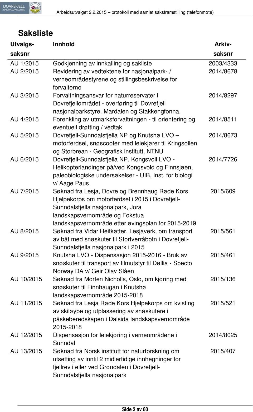 AU 4/2015 Forenkling av utmarksforvaltningen - til orientering og 2014/8511 eventuell drøfting / vedtak AU 5/2015 Dovrefjell-Sunndalsfjella NP og Knutshø LVO 2014/8673 motorferdsel, snøscooter med