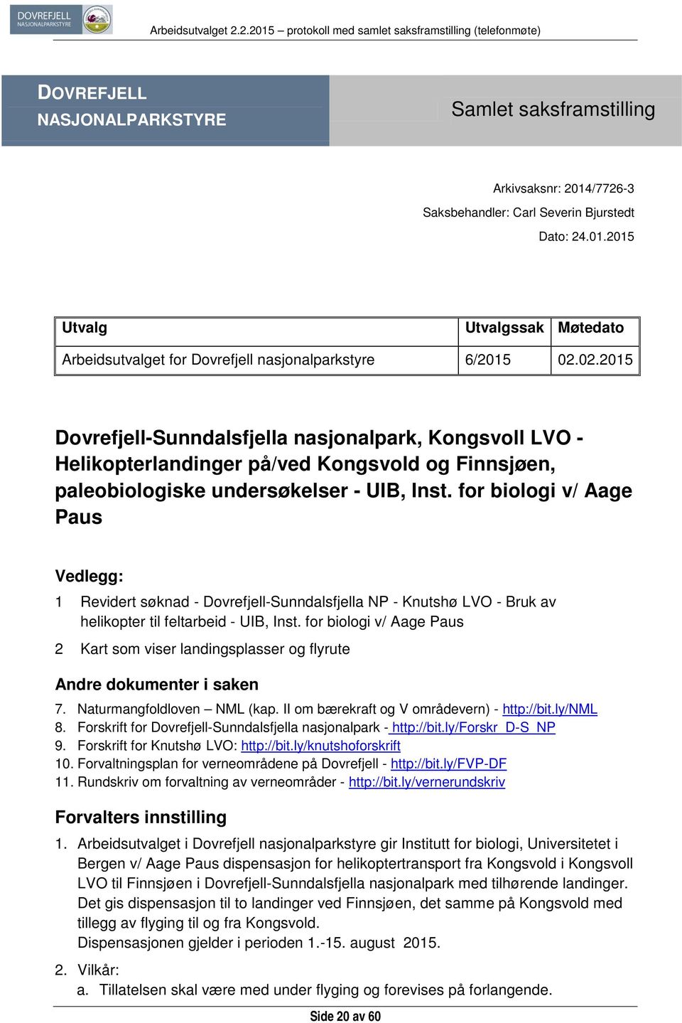 for biologi v/ Aage Paus Vedlegg: 1 Revidert søknad - Dovrefjell-Sunndalsfjella NP - Knutshø LVO - Bruk av helikopter til feltarbeid - UIB, Inst.