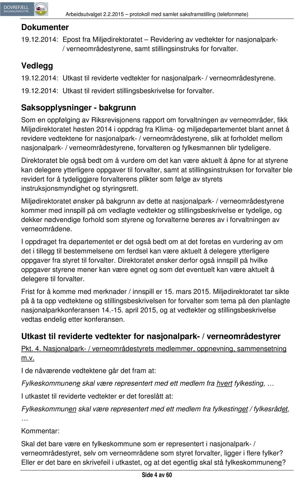 2014: Utkast til reviderte vedtekter for nasjonalpark- / verneområdestyrene. 19.12.2014: Utkast til revidert stillingsbeskrivelse for forvalter.