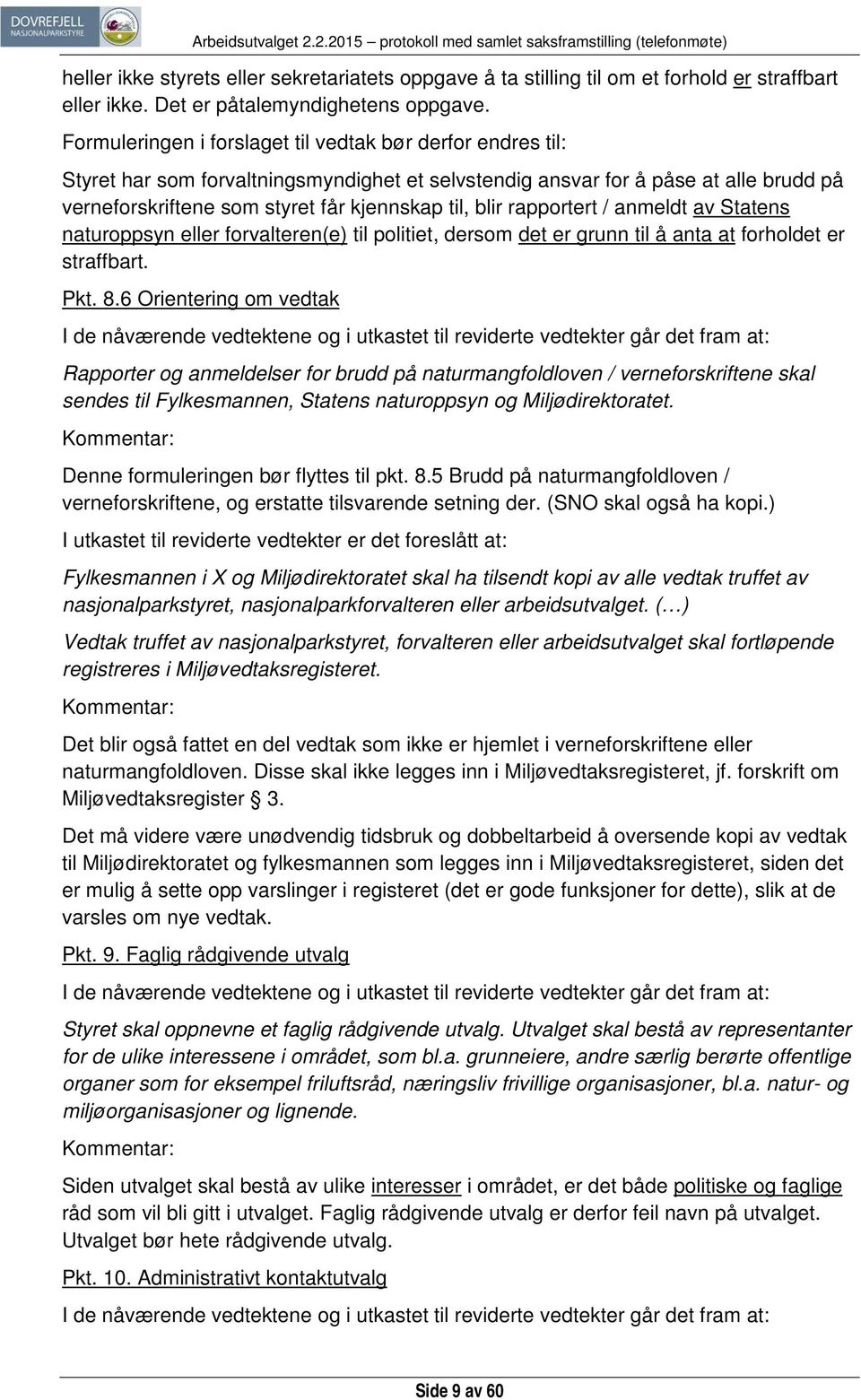 rapportert / anmeldt av Statens naturoppsyn eller forvalteren(e) til politiet, dersom det er grunn til å anta at forholdet er straffbart. Pkt. 8.