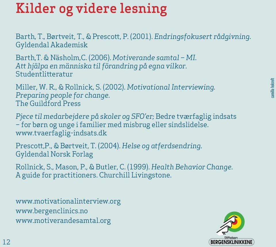 The Guildford Press Pjece til medarbejdere på skoler og SFO er; Bedre tværfaglig indsats for børn og unge i familier med misbrug eller sindslidelse. www.tvaerfaglig-indsats.dk Prescott,P.