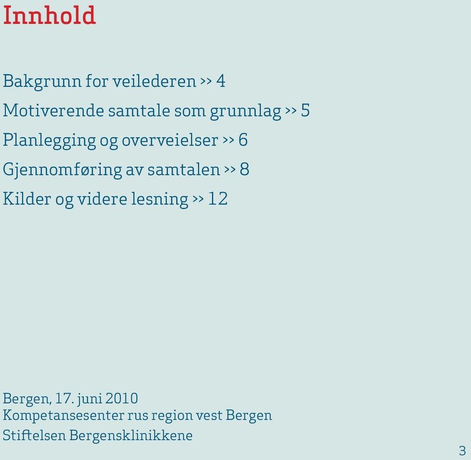 samtalen >> 8 Kilder og videre lesning >> 12 Bergen, 17.