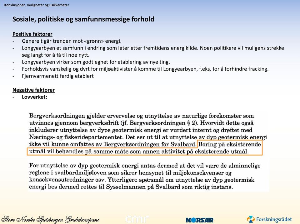 Noen politikere vil muligens strekke seg langt for å få til noe nytt. - Longyearbyen virker som godt egnet for etablering av nye ting.