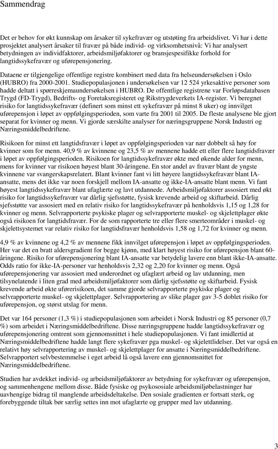 langtidssykefravær og uførepensjonering. Dataene er tilgjengelige offentlige registre kombinert med data fra helseundersøkelsen i Oslo (HUBRO) fra 2000-2001.