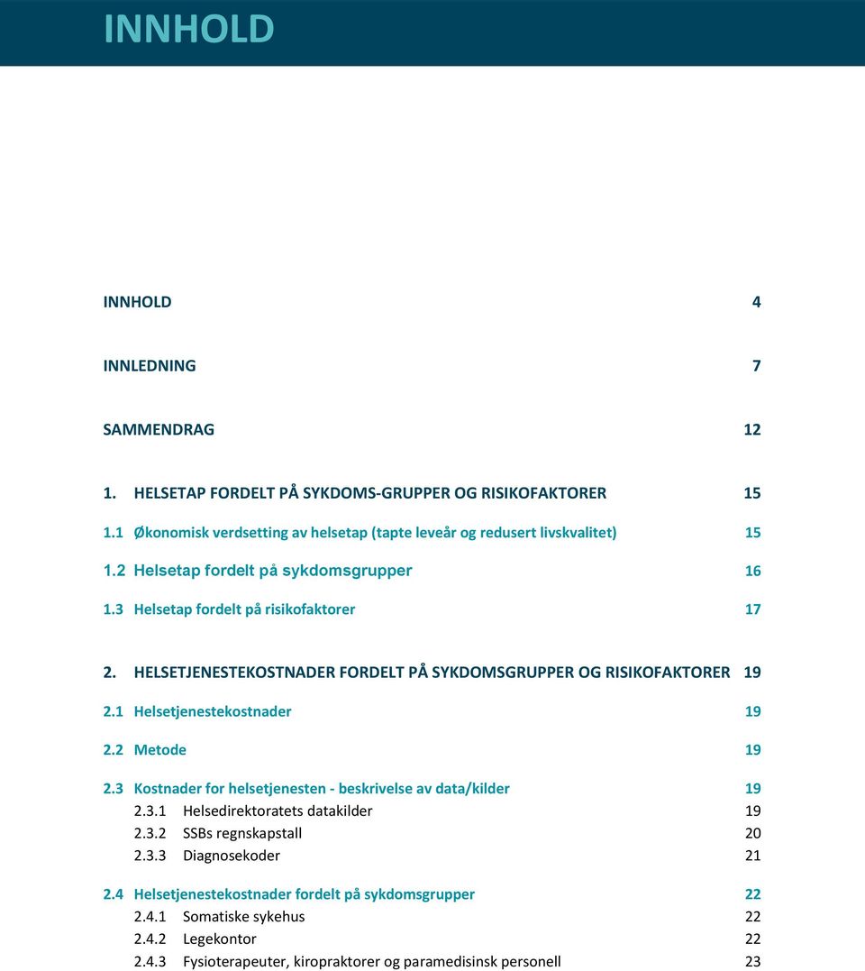 HELSETJENESTEKOSTNADER FORDELT PÅ SYKDOMSGRUPPER OG RISIKOFAKTORER 19 2.1 Helsetjenestekostnader 19 2.2 Metode 19 2.