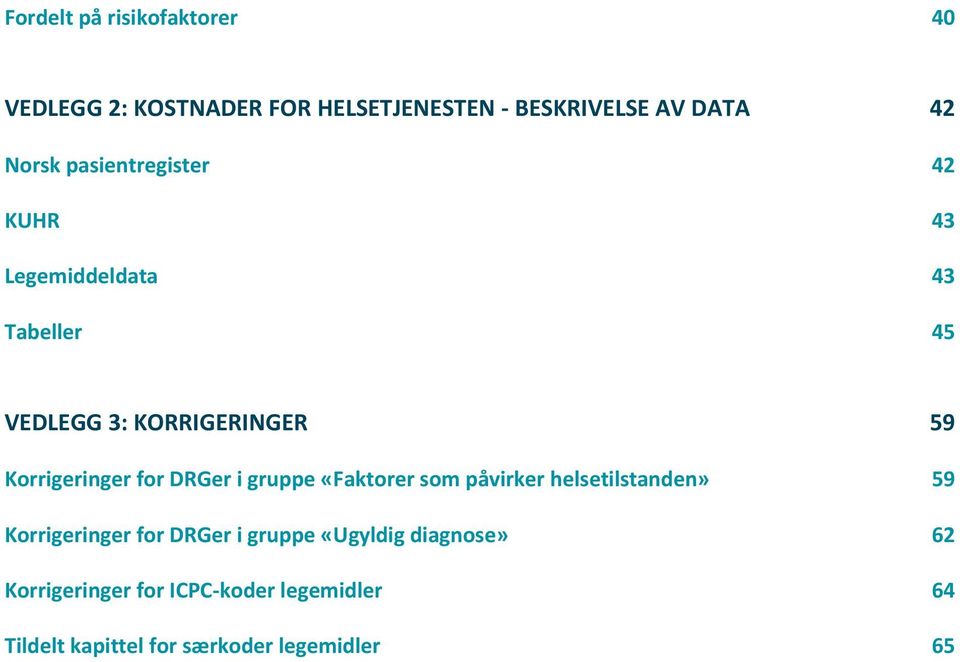 for DRGer i gruppe «Faktorer som påvirker helsetilstanden» 59 Korrigeringer for DRGer i gruppe