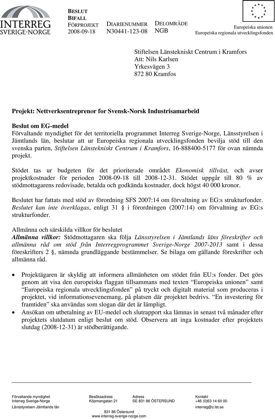 Länsstyrelsen i Jämtlands län, beslutar att ur Europeiska regionala utvecklingsfonden bevilja stöd till den svenska parten, Stiftelsen Länstekniskt Centrum i Kramfors, 16-888400-5177 för ovan nämnda