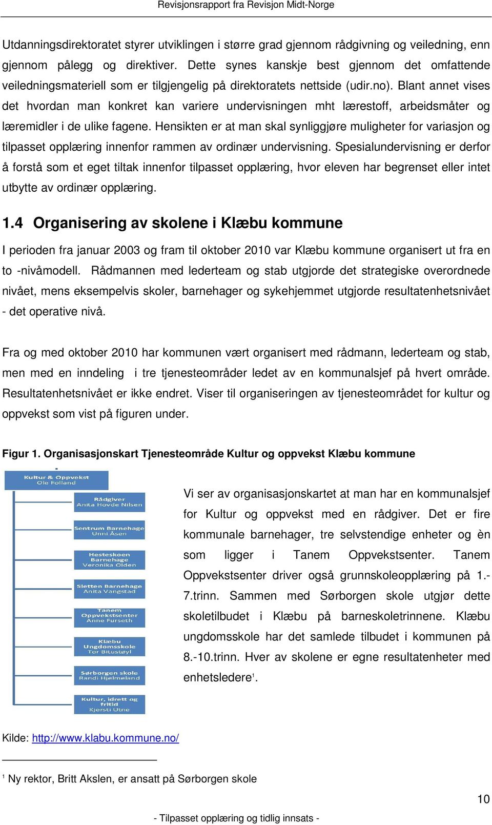 Blant annet vises det hvordan man konkret kan variere undervisningen mht lærestoff, arbeidsmåter og læremidler i de ulike fagene.