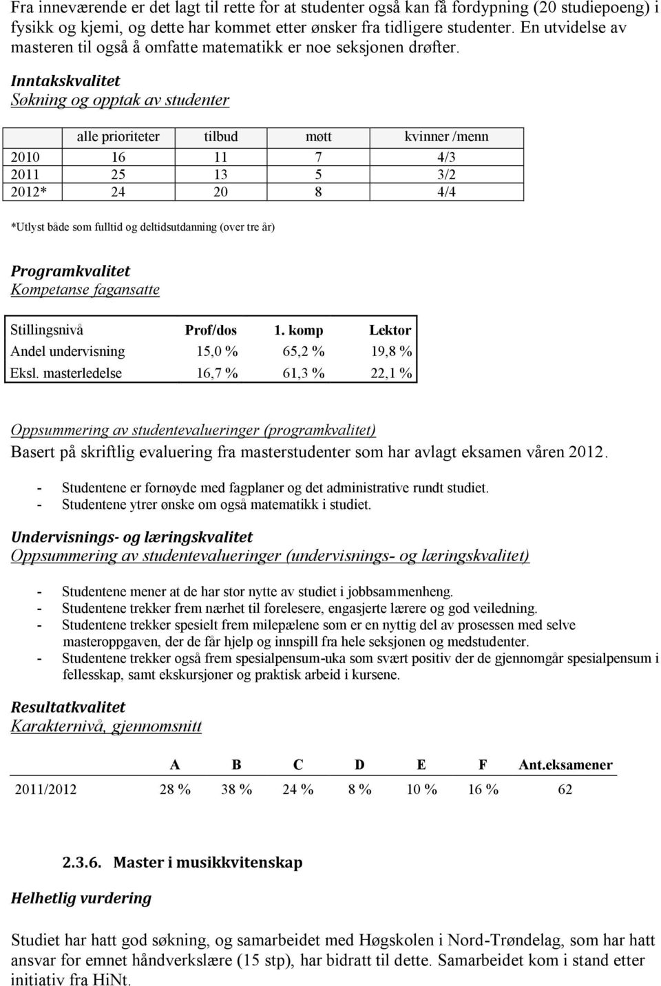 Inntakskvalitet Søkning og opptak av studenter alle prioriteter tilbud møtt kvinner /menn 2010 16 11 7 4/3 2011 25 13 5 3/2 2012* 24 20 8 4/4 *Utlyst både som fulltid og deltidsutdanning (over tre