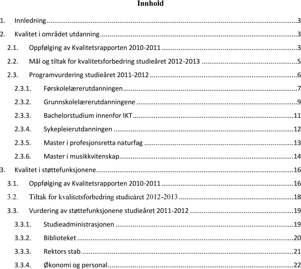 .. 13 2.3.6. Master i musikkvitenskap... 14 3. Kvalitet i støttefunksjonene... 16 3.1. Oppfølging av Kvalitetsrapporten 2010-2011... 16 3.2. Tiltak for kvalitetsforbedring studieåret 2012-2013... 18 3.