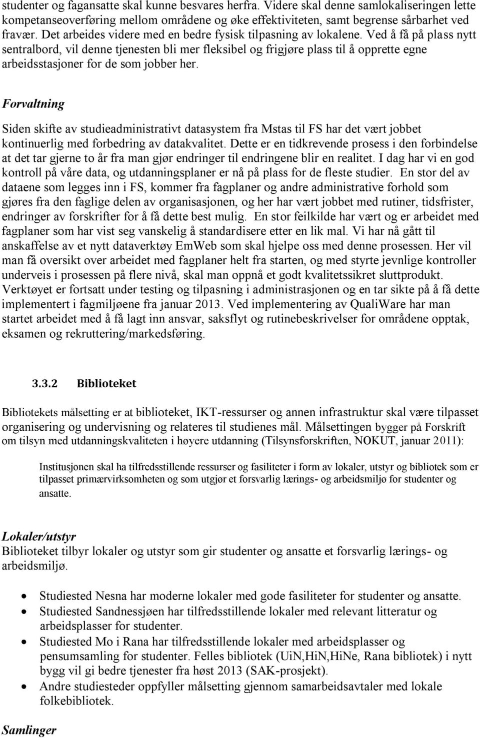 Ved å få på plass nytt sentralbord, vil denne tjenesten bli mer fleksibel og frigjøre plass til å opprette egne arbeidsstasjoner for de som jobber her.