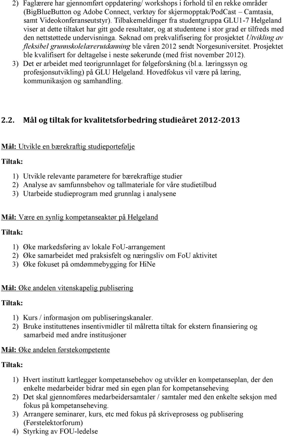 Søknad om prekvalifisering for prosjektet Utvikling av fleksibel grunnskolelærerutdanning ble våren 2012 sendt Norgesuniversitet.