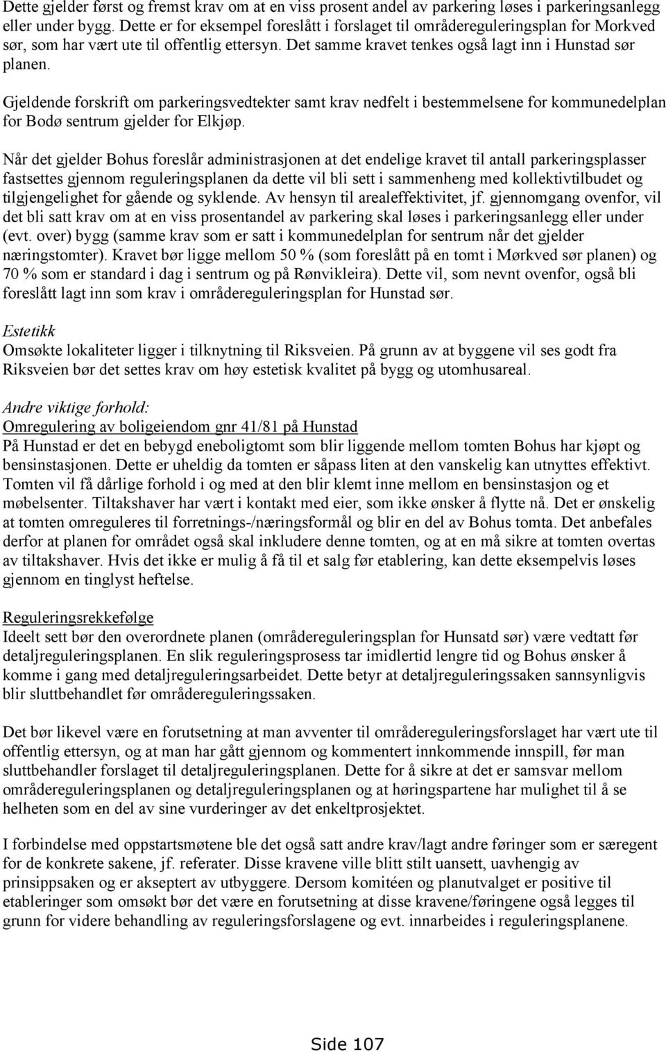 Gjeldende forskrift om parkeringsvedtekter samt krav nedfelt i bestemmelsene for kommunedelplan for Bodø sentrum gjelder for Elkjøp.