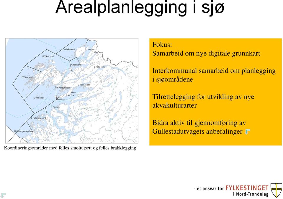 utvikling av nye akvakulturarter Bidra aktiv til gjennomføring av