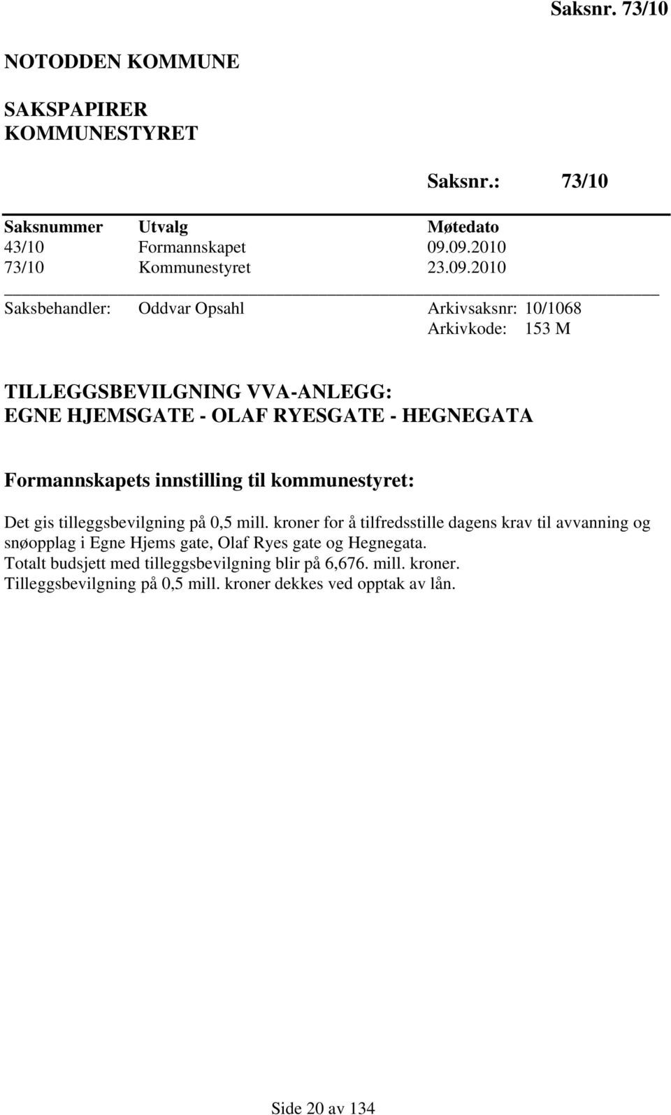 RYESGATE - HEGNEGATA Formannskapets innstilling til kommunestyret: Det gis tilleggsbevilgning på 0,5 mill.