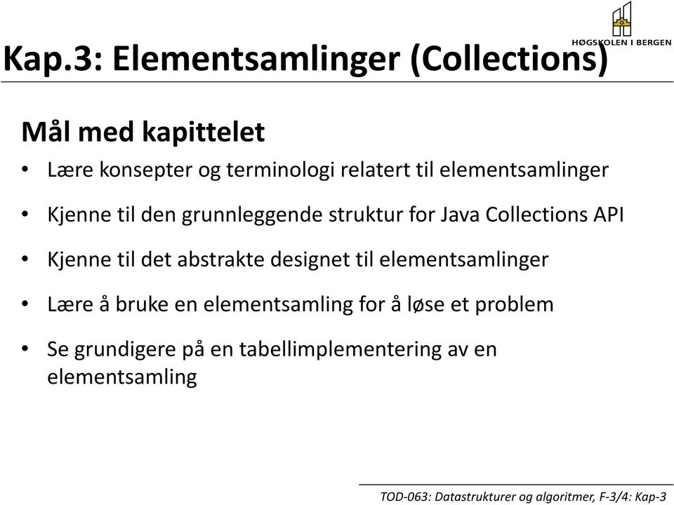 Collections API Kjenne tildet abstraktedesignet tilelementsamlinger Lære å bruke en