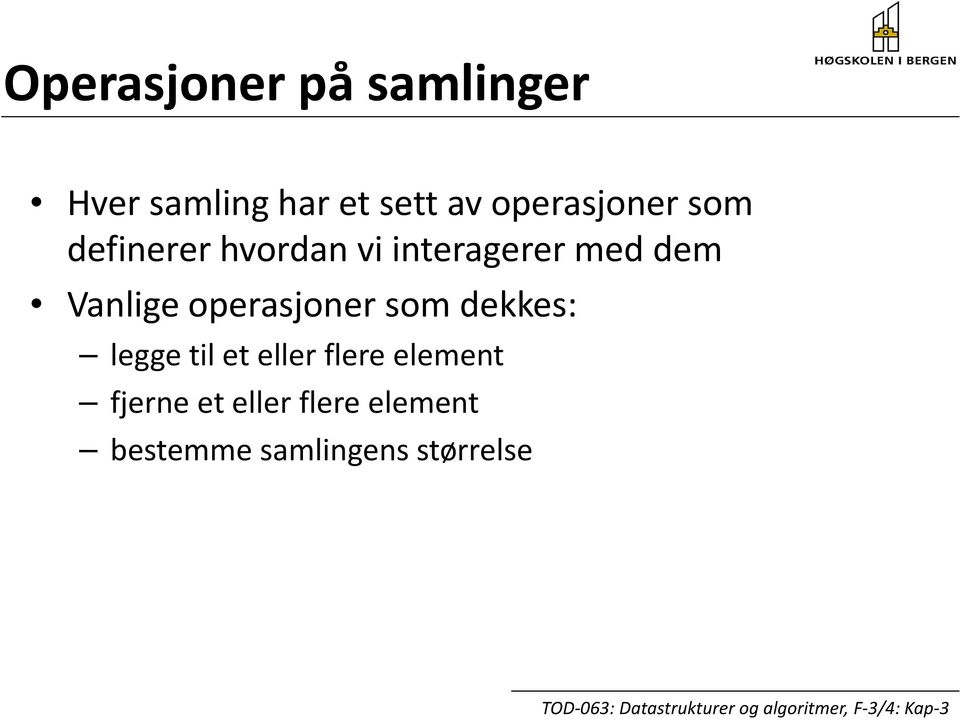 Vanlige operasjoner som dekkes: legge til et eller flere