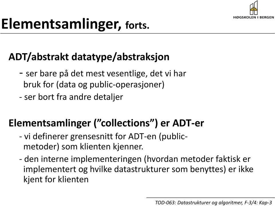 operasjoner) ser bort fra andre detaljer Elementsamlinger ( collections ) er ADT er vi df definerer