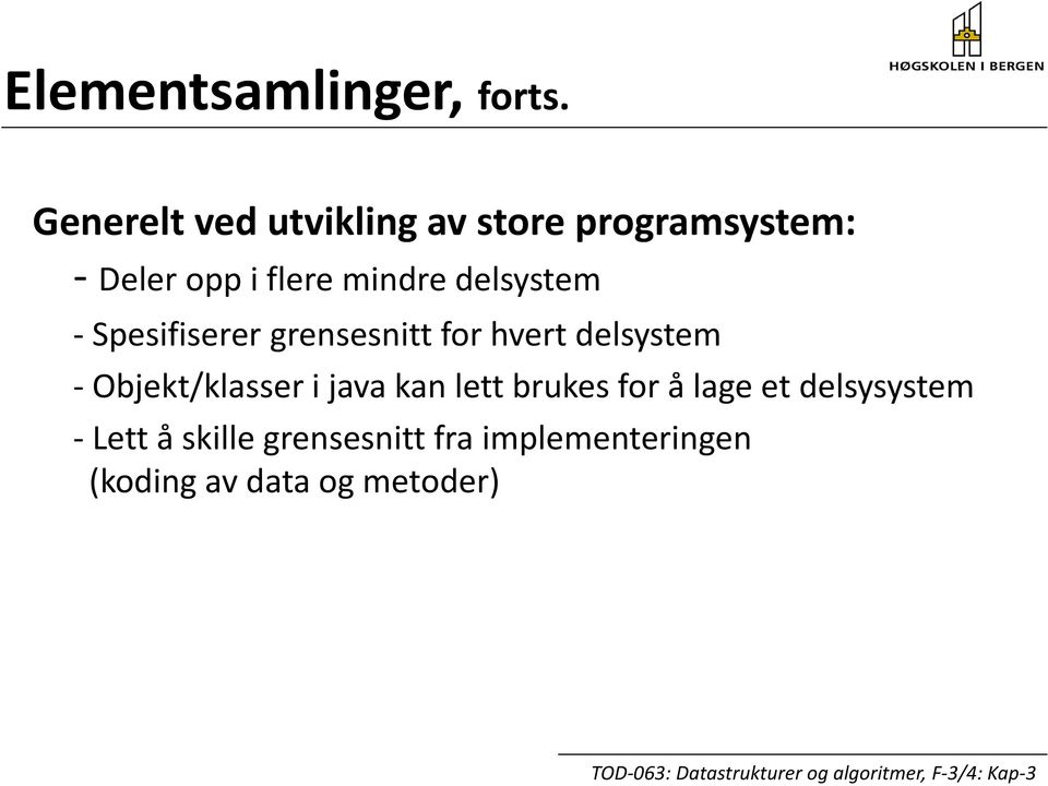 delsystem Spesifiserer grensesnitt for hvert delsystem Objekt/klasser i