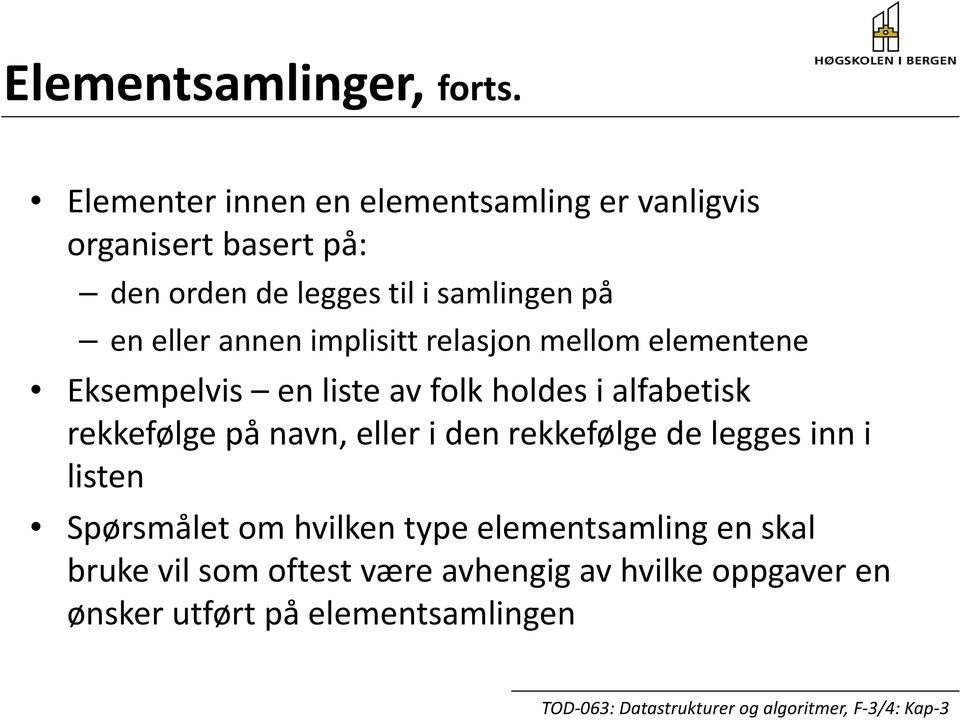 en eller annen implisitt relasjon mellom elementene Eksempelvis en liste av folk holdes i alfabetisk