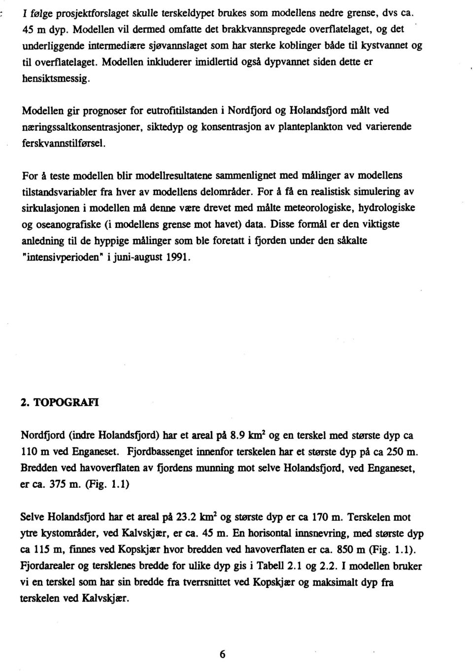 Modellen inkluderer imidlertid også dypvannet siden dette er hensiktsmessig.