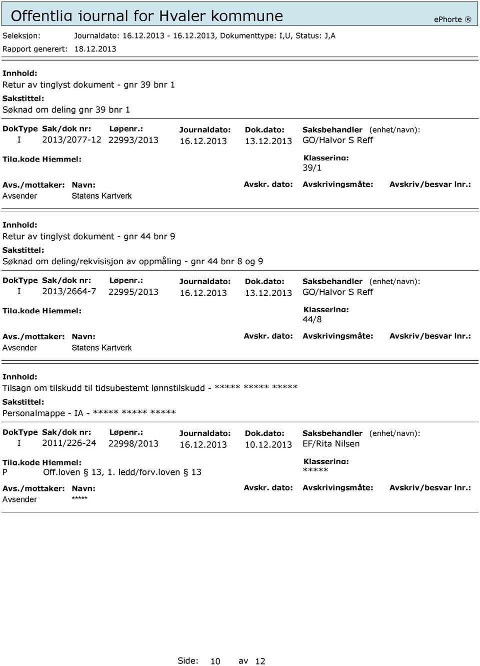 2013 39/1 Avsender Statens Kartverk Retur av tinglyst dokument - gnr 44 bnr 9 Søknad om deling/rekvisisjon av oppmåling - gnr 44 bnr 8 og 9 2013/2664-7