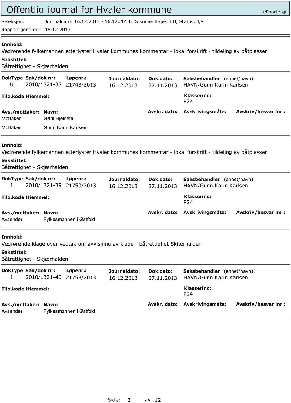 2013 HAVN/Gunn Karin Karlsen P24 Mottaker Gøril Hjelseth Mottaker Gunn Karin Karlsen Vedrørende fylkemannen etterlyster Hvaler kommunes kommentar - lokal forskrift - tildeling av