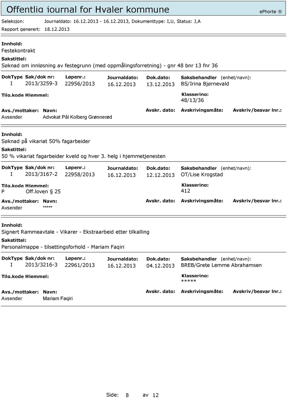 helg i hjemmetjenesten 2013/3167-2 22958/2013 12.12.2013 OT/Lise Krogstad Tilg.kode P Hjemmel: Off.