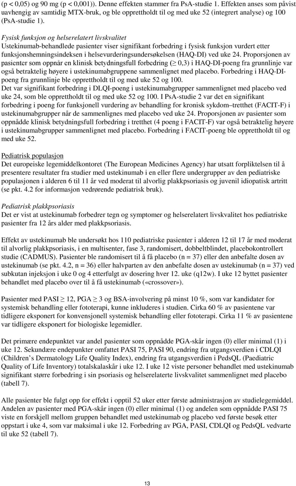 Fysisk funksjon og helserelatert livskvalitet Ustekinumab-behandlede pasienter viser signifikant forbedring i fysisk funksjon vurdert etter funksjonshemningsindeksen i helsevurderingsundersøkelsen