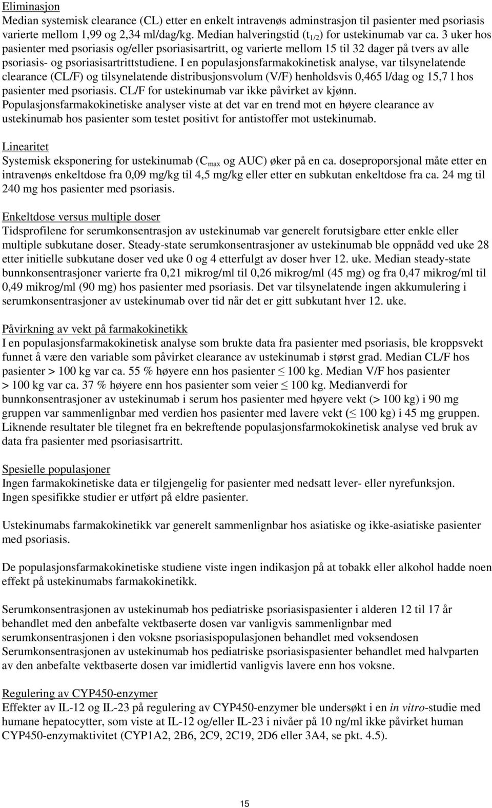 3 uker hos pasienter med psoriasis og/eller psoriasisartritt, og varierte mellom 15 til 32 dager på tvers av alle psoriasis- og psoriasisartrittstudiene.