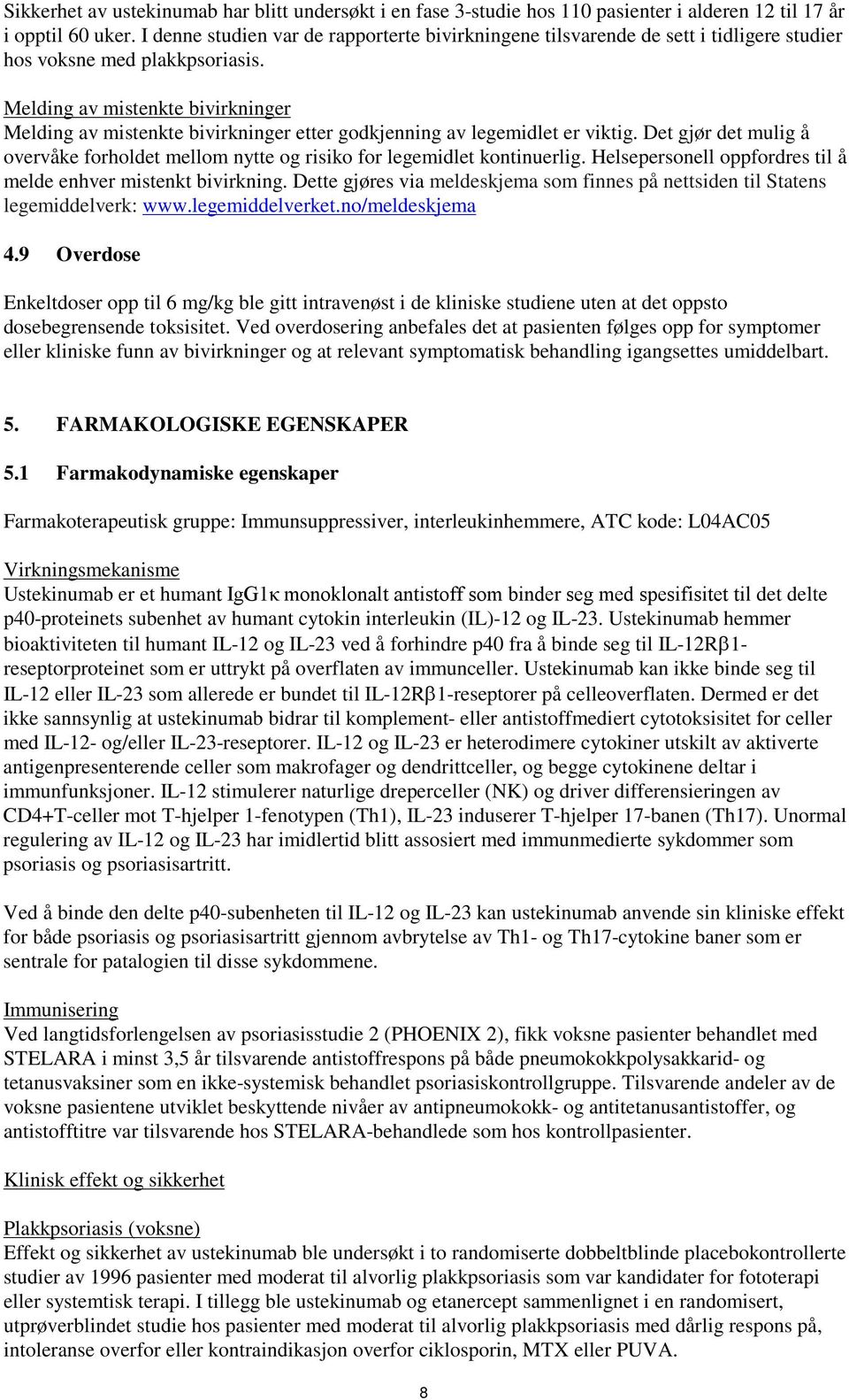 Melding av mistenkte bivirkninger Melding av mistenkte bivirkninger etter godkjenning av legemidlet er viktig.