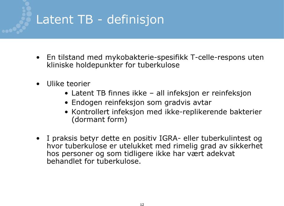 med ikke-replikerende bakterier (dormant form) I praksis betyr dette en positiv IGRA- eller tuberkulintest og hvor