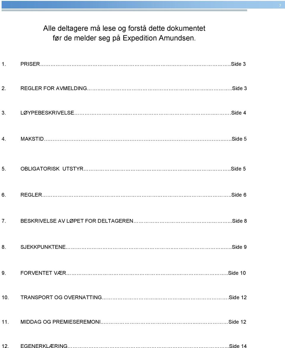 ...Side 5 6. REGLER....Side 6 7. BESKRIVELSE AV LØPET FOR DELTAGEREN...Side 8 8. SJEKKPUNKTENE......Side 9 9.