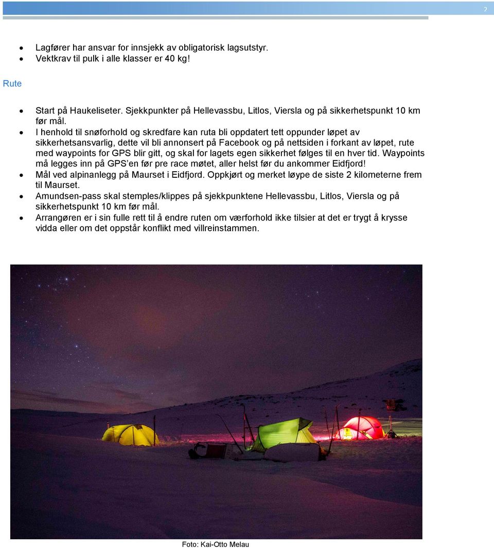 I henhold til snøforhold og skredfare kan ruta bli oppdatert tett oppunder løpet av sikkerhetsansvarlig, dette vil bli annonsert på Facebook og på nettsiden i forkant av løpet, rute med waypoints for