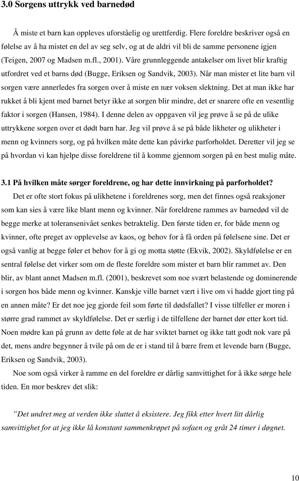 Våre grunnleggende antakelser om livet blir kraftig utfordret ved et barns død (Bugge, Eriksen og Sandvik, 2003).