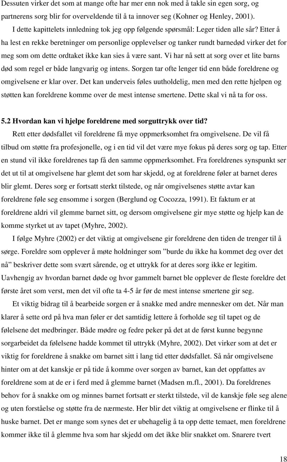 Etter å ha lest en rekke beretninger om personlige opplevelser og tanker rundt barnedød virker det for meg som om dette ordtaket ikke kan sies å være sant.