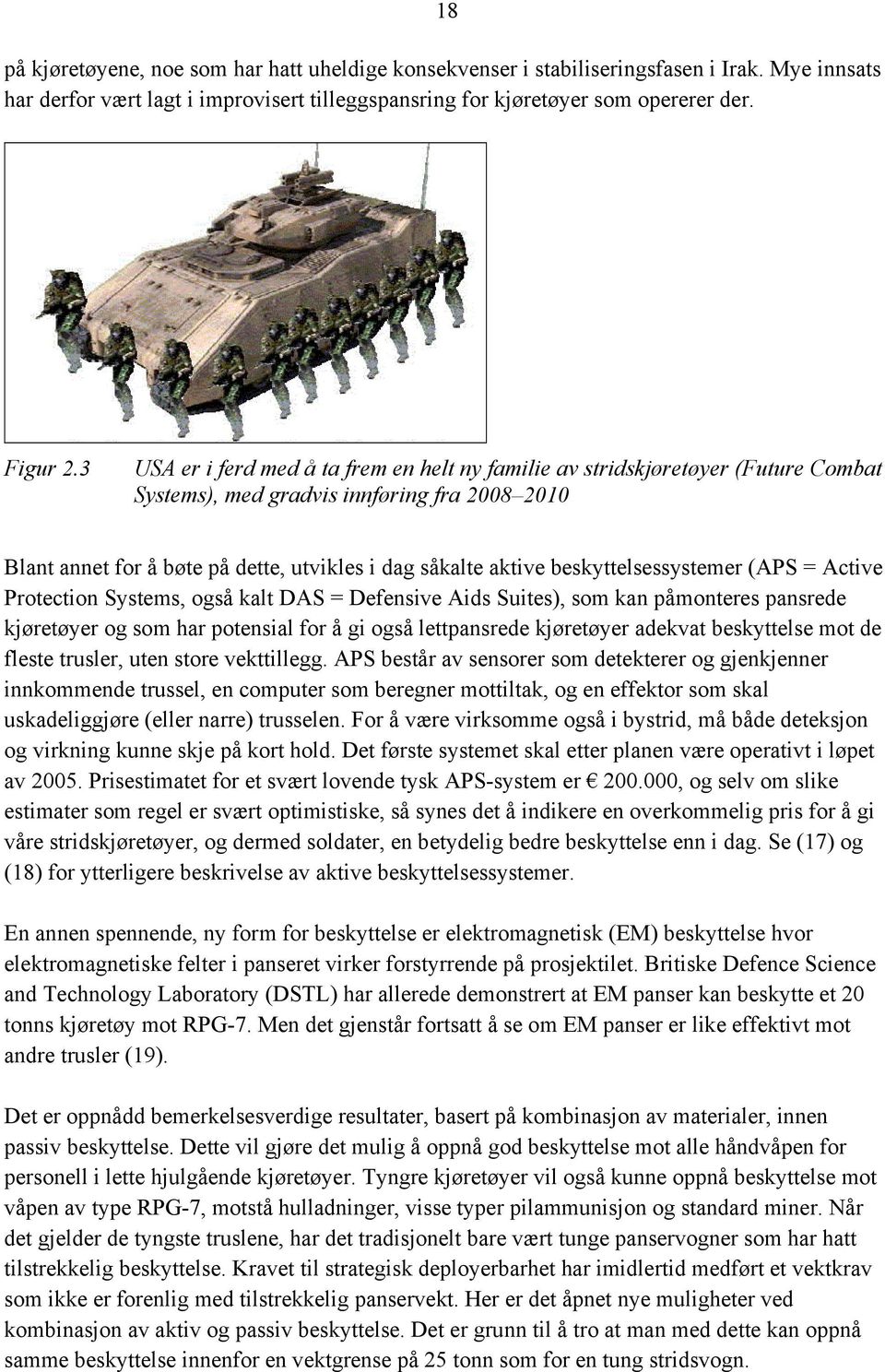 beskyttelsessystemer (APS = Active Protection Systems, også kalt DAS = Defensive Aids Suites), som kan påmonteres pansrede kjøretøyer og som har potensial for å gi også lettpansrede kjøretøyer