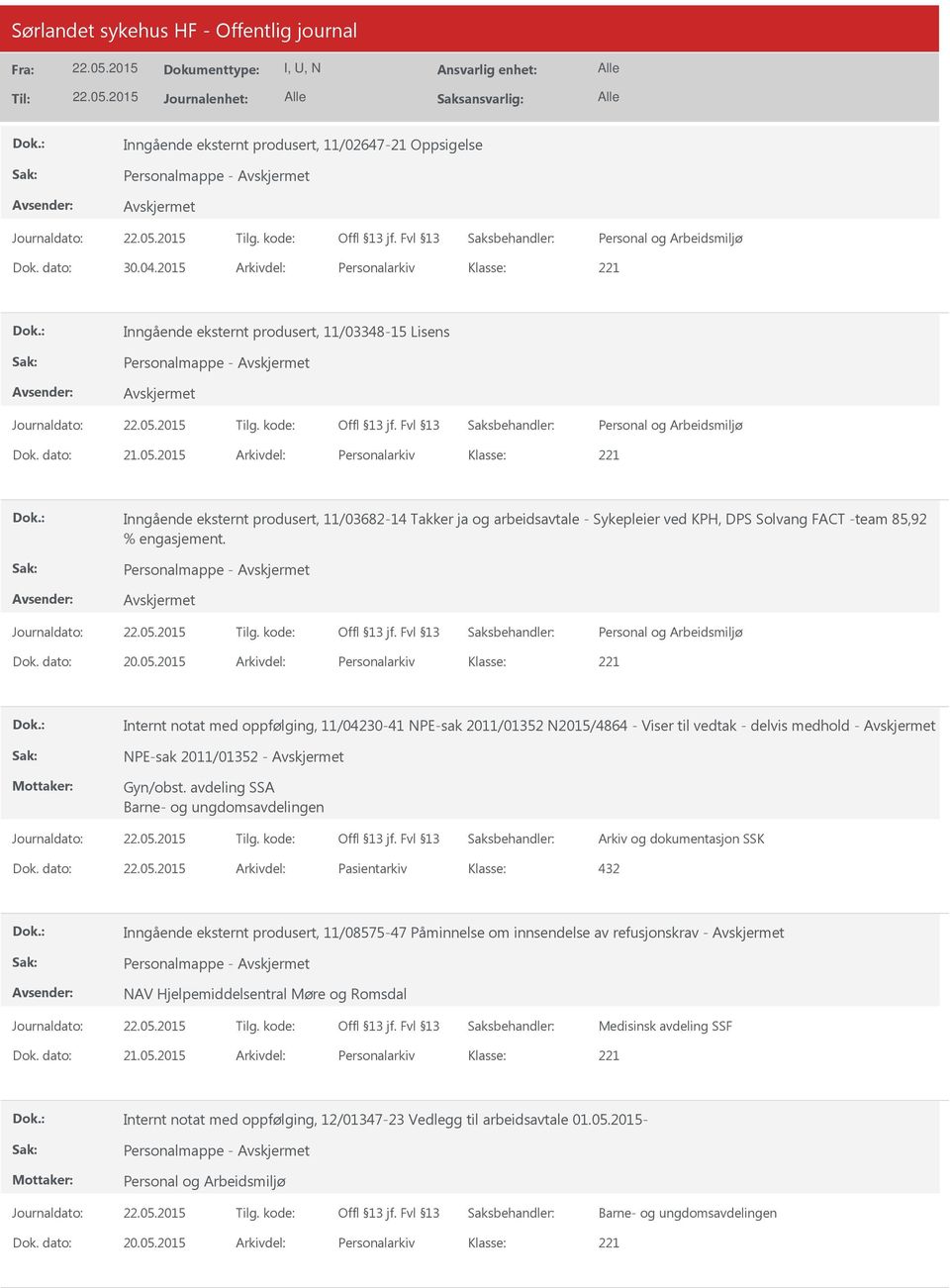 2015 Arkivdel: Personalarkiv Internt notat med oppfølging, 11/00-41 NPE-sak 2011/01352 N2015/4864 - Viser til vedtak - delvis medhold - NPE-sak 2011/01352 - Gyn/obst.