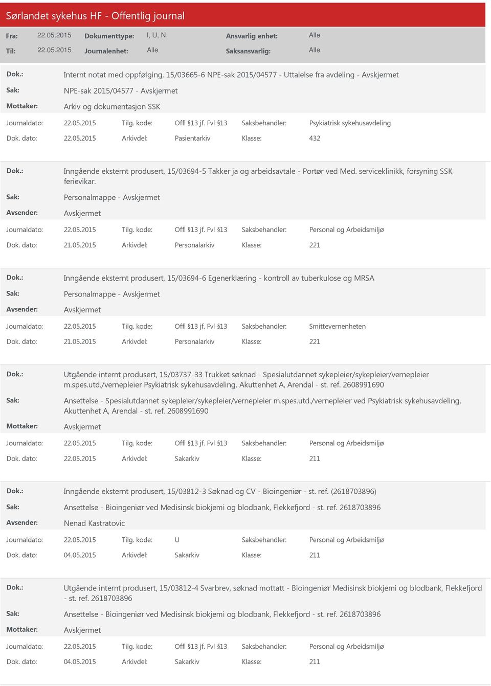 2015 Arkivdel: Personalarkiv Inngående eksternt produsert, 15/03694-6 Egenerklæring - kontroll av tuberkulose og MRSA Personalmappe - Smittevernenheten Dok. dato: 21.05.