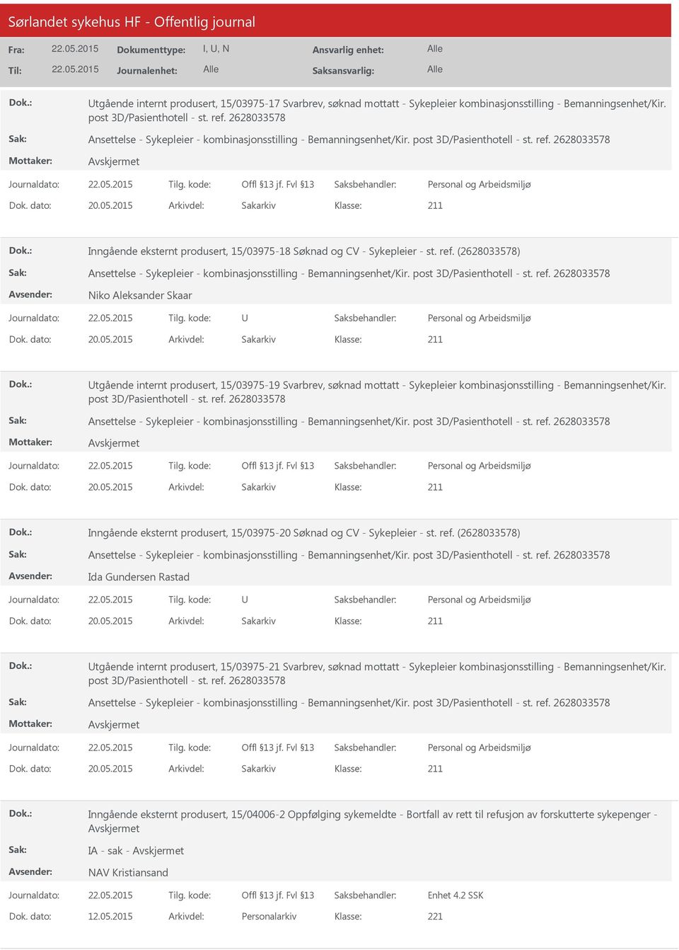 2015 Arkivdel: Sakarkiv tgående internt produsert, 15/03975-19 Svarbrev, søknad mottatt - Sykepleier kombinasjonsstilling - Bemanningsenhet/Kir. post 3D/Pasienthotell - st. ref. 2628033578 Dok.