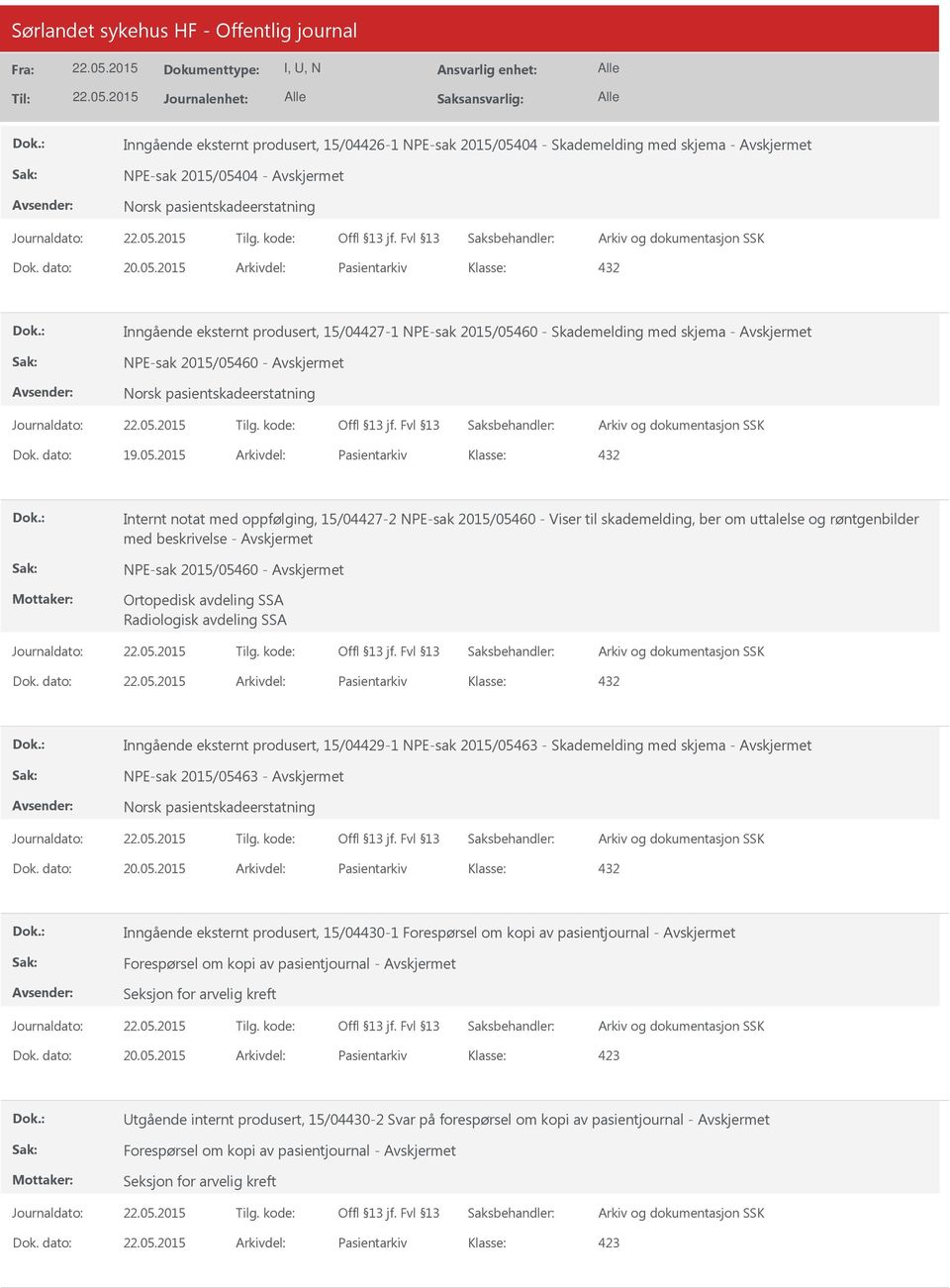 2015 Arkivdel: Pasientarkiv Internt notat med oppfølging, 15/04427-2 NPE-sak 2015/05460 - Viser til skademelding, ber om uttalelse og røntgenbilder med beskrivelse - NPE-sak 2015/05460 - Ortopedisk