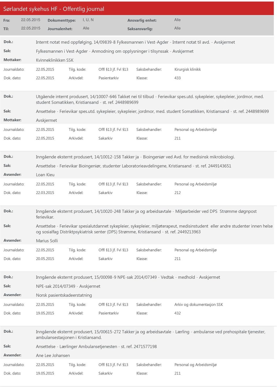 dato: Arkivdel: Pasientarkiv 433 tgående internt produsert, 14/10007-646 Takket nei til tilbud - Ferievikar spes.utd. sykepleier, sykepleier, jordmor, med. student Somatikken, Kristiansand - st. ref.