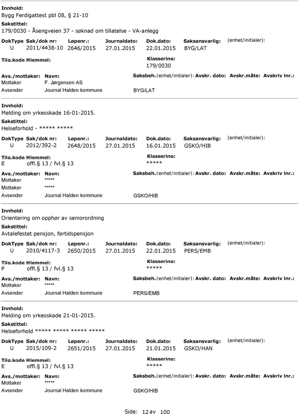 2015. Helseforhold - 2012/392-2 2648/2015 16.01.2015 GSKO/HIB GSKO/HIB Orientering om opphør av seniorordning Avtalefestet