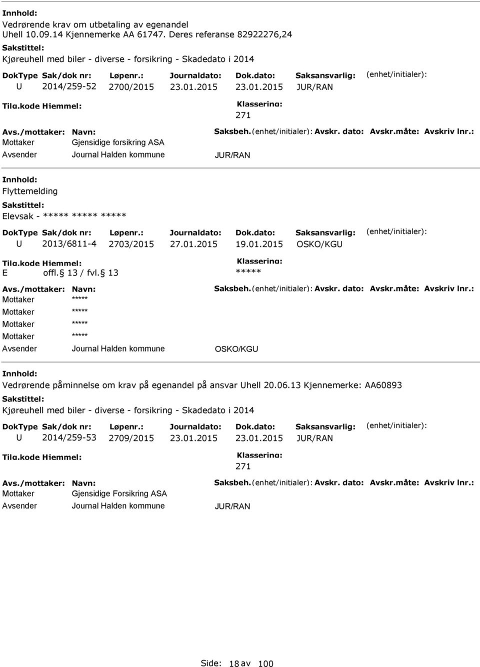 forsikring ASA JR/RAN Flyttemelding levsak - 2013/6811-4 2703/2015 19.01.2015 OSKO/KG OSKO/KG Vedrørende påminnelse om krav på egenandel på ansvar hell 20.